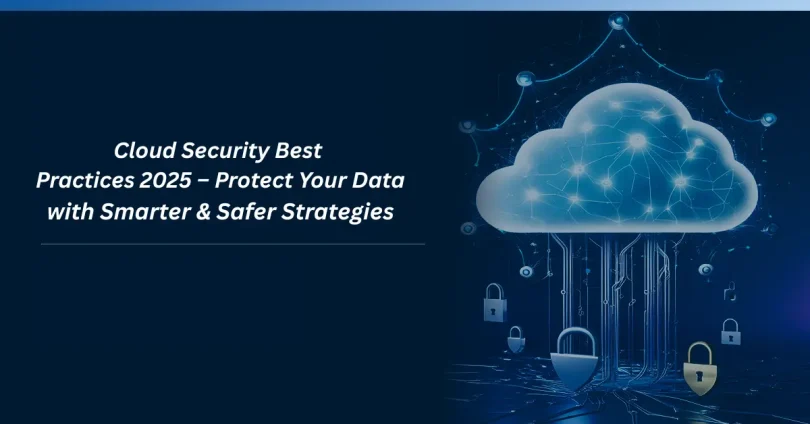 cloud security best practices 2025 – protect your data with smarter & safer strategies