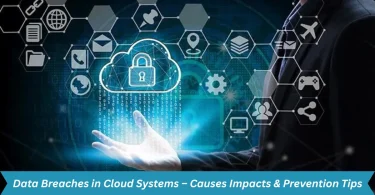 data breaches in cloud systems – causes impacts & prevention tips