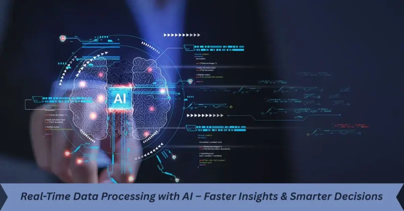 real-time data processing with ai – faster insights & smarter decisions