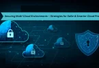 securing multi-cloud environments – strategies for safer & smarter cloud protection