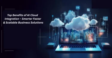 top benefits of ai cloud integration – smarter faster & scalable business solutions