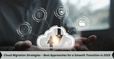 cloud migration strategies – best approaches for a smooth transition in 2025