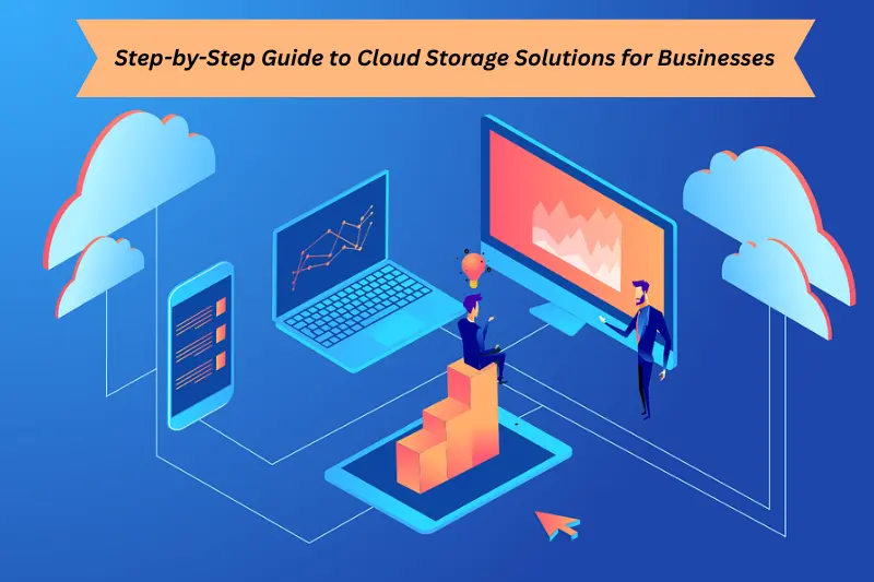 step-by-step guide to cloud storage solutions for businesses